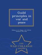 Guild Principles In War And Peace - War College Series di S G Hobson, A R 1873-1934 Orage edito da War College Series
