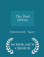 The Post Office - Scholar's Choice Edition di Noted Writer and Nobel Laureate Rabindranath Tagore edito da Scholar's Choice