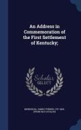 An Address In Commemoration Of The First Settlement Of Kentucky; edito da Sagwan Press