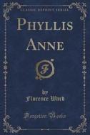 Phyllis Anne (classic Reprint) di Florence Ward edito da Forgotten Books