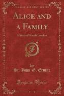 Alice And A Family di St John G Ervine edito da Forgotten Books