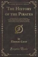 The History Of The Pirates di Thomas Carey edito da Forgotten Books