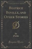 Beatrice Boville, And Other Stories (classic Reprint) di Ouida Ouida edito da Forgotten Books