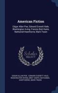 American Fiction: Edgar Allan Poe, Edward Everett Hale, Washington Irving, Francis Bret Harte, Nathaniel Hawthorne, Mark di Edgar Allan Poe, Washington Irving edito da CHIZINE PUBN