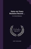 Sixty-six Years Business Record ... edito da Palala Press