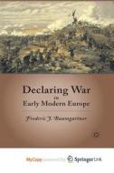 Declaring War In Early Modern Europe di Baumgartner F. Baumgartner edito da Springer Nature B.V.
