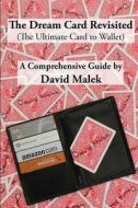 The Dream Card Revisited (The Ultimate Card to Wallet) - A Comprehensive Guide di David Malek edito da Lulu.com