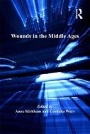 Wounds in the Middle Ages di Anne Kirkham, Cordelia Warr edito da Taylor & Francis Ltd