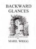 Backward Glances di Maril Wrigg edito da Lulu.com