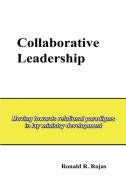 Collaborative Leadership di Ronald R. Rojas edito da 1st Book Library