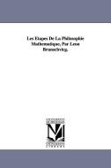 Les Etapes de la Philosophie Mathematique, Par Leon Brunschvicg. di Leon Brunschvicg edito da UNIV OF MICHIGAN PR