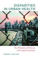 Disparities In Urban Health di Edward V. Wallace edito da Johns Hopkins University Press