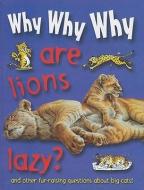 Why Why Why Are Lions Lazy? edito da MASON CREST PUBL