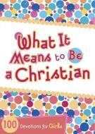 What It Means to Be a Christian: 100 Devotions for Girls edito da B&H KIDS