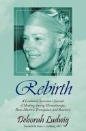 Rebirth di Deborah Ludwig edito da Xlibris Corporation