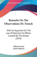 Remarks On The Observations Dr. French di William French, Adam Sedgwick edito da Kessinger Publishing Co