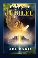Enter Your Jubilee di Abu Bako edito da Booksurge Publishing
