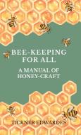 Bee-Keeping For All - A Manual Of Honey-Craft di Tickner Edwardes edito da Read Books