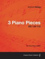 3 Piano Pieces EG 110-112 - For Solo Piano (1865) di Edvard Grieg edito da Adler Press