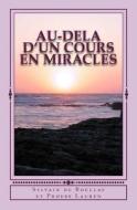 Au-Dela D'Un Cours En Miracles di Sylvain Du Boullay, Phoebe Lauren edito da Createspace