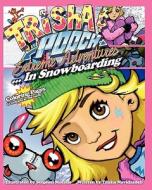 Trisha & Pooch Extreme Adventures...in Snowboarding di Trisha Navidzadeh edito da Createspace