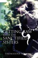 Getting Raw With the Sanctified Sisters di Thomasena Williams edito da Xlibris