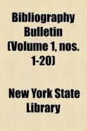 Bibliography Bulletin (volume 1, Nos. 1-20) di Unknown Author, New York State Library edito da General Books Llc
