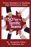 50 Tips for Terrific Teams di Jacqueline Peters, Catherine Carr edito da FRIESENPR