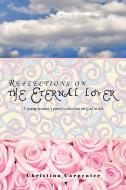 Reflections on the Eternal lover di Christina Carpenter edito da AuthorHouse