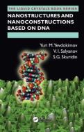 Nanostructures and Nanoconstructions based on DNA di Yuri M. Yevdokimov, V. I. Salyanov, S. G. Skuridin edito da Taylor & Francis Inc