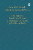 The Papacy, Frederick Ii And Communal Devotion In Medieval Italy di James M. Powell edito da Taylor & Francis Ltd