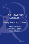 The Power Of Comics di Randy Duncan, Paul Levitz, Matthew J. Smith edito da Bloomsbury Publishing Plc
