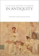 A Cultural History Of Theatre In Antiquity edito da Bloomsbury Publishing Plc