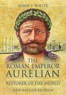 Roman Emperor Aurelian di John F. White edito da Pen & Sword Books Ltd