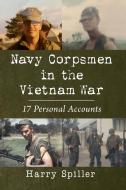 Navy Corpsmen In The Vietnam War di Harry Spiller edito da McFarland & Co Inc