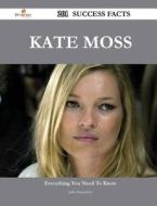 Kate Moss 201 Success Facts - Everything You Need To Know About Kate Moss di Julia Humphrey edito da Emereo Publishing
