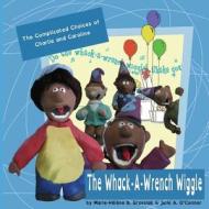 The Whack-A-Wrench Wiggle di Marie-Helene B. Grzesiak, Julie a. O'Connor edito da Createspace