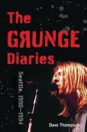 Grunge Diaries 1976-1996 di Dave Thompson edito da Rowman & Littlefield