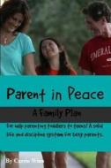 Parent in Peace: The Family Plan di Carrie (Tappan) Winn edito da Createspace