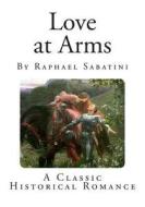 Love-At-Arms di Raphael Sabatini edito da Createspace