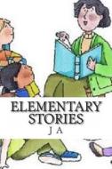 Elementary Stories di J. A edito da Createspace