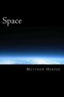 Space: A Fascinating Book Containing Space Facts, Trivia, Images & Memory Recall Quiz: Suitable for Adults & Children di Matthew Harper edito da Createspace