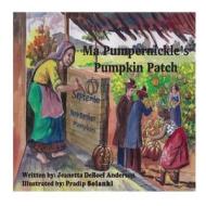 Ma Pumpernickel's Pumpkin Patch di Jeanetta Deboef Anderson edito da Createspace