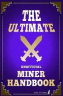 The Ultimate Unofficial Miner Handbook: Hacks, Glitches, Tricks, Farming, & More! di Blast Off Books edito da Createspace