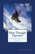 How Thought Operates: Thought Conserves a Circle di Ilexa Yardley edito da Createspace