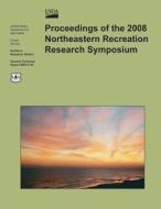 Proceedings of the 2008 Northeastern Recreation Research Symposium di U. S. Department of Agriculture edito da Createspace