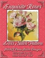 Exquisite Roses Cross Stitch Pattern di Tracy Warrington edito da Createspace