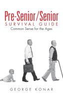 Pre-Senior/Senior Survival Guide di George Konar edito da Xlibris