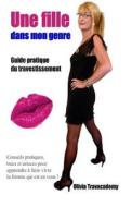 Une Fille Dans Mon Genre: Guide Pratique Du Travestissement di Olivia Travacademy edito da Createspace