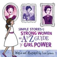 Simple Stories of Strong Women di Lisa Graves edito da XIST PUB